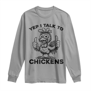 Funny Farm Animal Gift Long Sleeve Shirt Yep I Talk To Chickens TS12 Sport Gray Print Your Wear