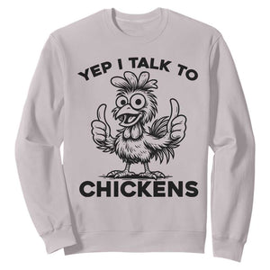 Funny Farm Animal Gift Sweatshirt Yep I Talk To Chickens TS12 Ice Gray Print Your Wear