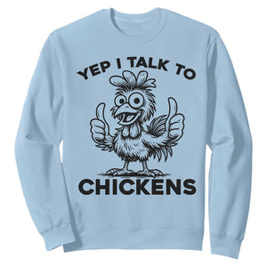 Funny Farm Animal Gift Sweatshirt Yep I Talk To Chickens TS12 Light Blue Print Your Wear