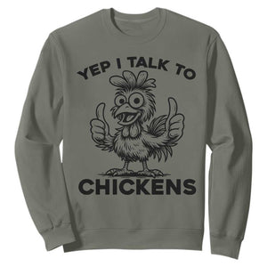 Funny Farm Animal Gift Sweatshirt Yep I Talk To Chickens TS12 Military Green Print Your Wear