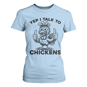 Funny Farm Animal Gift T Shirt For Women Yep I Talk To Chickens TS12 Light Blue Print Your Wear