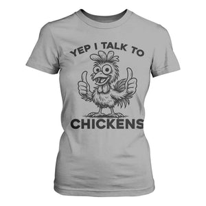 Funny Farm Animal Gift T Shirt For Women Yep I Talk To Chickens TS12 Sport Gray Print Your Wear