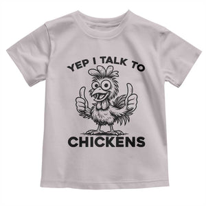 Funny Farm Animal Gift Toddler T Shirt Yep I Talk To Chickens TS12 Ice Gray Print Your Wear