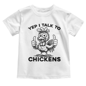 Funny Farm Animal Gift Toddler T Shirt Yep I Talk To Chickens TS12 White Print Your Wear