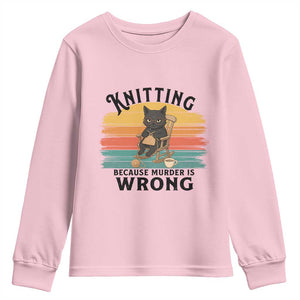 Funny Black Cat Youth Sweatshirt Knitting Because Murder Is Wrong Gift TS12 Light Pink Print Your Wear