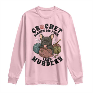 French Bulldog Long Sleeve Shirt Crochet Makes Me Feel Less Murdery TS12 Light Pink Print Your Wear