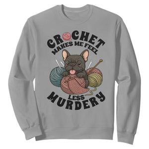 French Bulldog Sweatshirt Crochet Makes Me Feel Less Murdery TS12 Sport Gray Print Your Wear
