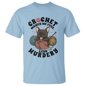 French Bulldog T Shirt Crochet Makes Me Feel Less Murdery TS12 Light Blue Print Your Wear
