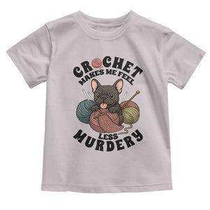 French Bulldog Toddler T Shirt Crochet Makes Me Feel Less Murdery TS12 Ice Gray Print Your Wear