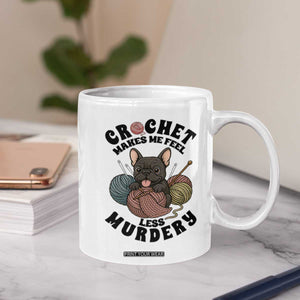 French Bulldog Coffee Mug Crochet Makes Me Feel Less Murdery TS12 Print Your Wear