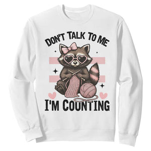 Do Not Talk To Me I Am Counting Sweatshirt Funny Crochet Raccoon TS12 White Print Your Wear