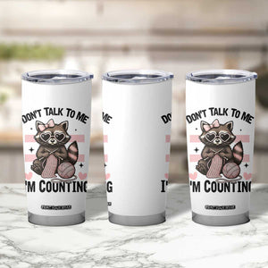 Do Not Talk To Me I Am Counting Tumbler Cup Funny Crochet Raccoon TS12 Print Your Wear
