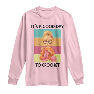 Its A Good Day To Crochet Long Sleeve Shirt Crochet Mom Gift TS12 Light Pink Print Your Wear