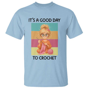 Its A Good Day To Crochet T Shirt Crochet Mom Gift TS12 Light Blue Print Your Wear