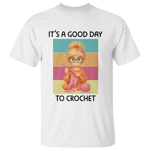 Its A Good Day To Crochet T Shirt Crochet Mom Gift TS12 White Print Your Wear