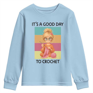 Its A Good Day To Crochet Youth Sweatshirt Crochet Mom Gift TS12 Light Blue Print Your Wear