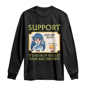 Support Main Funny Gaming Quote Long Sleeve Shirt Its No KS If You Let Your ADC Die First TS12 Black Print Your Wear