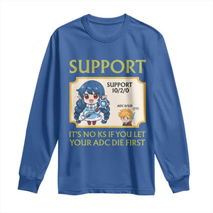 Support Main Funny Gaming Quote Long Sleeve Shirt Its No KS If You Let Your ADC Die First TS12 Royal Blue Print Your Wear