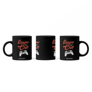 League And Chill Coffee Mug Funny Gaming Quote Gift For Gamer TS12 Print Your Wear