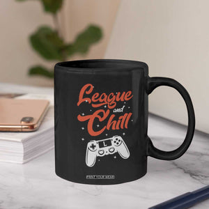 League And Chill Coffee Mug Funny Gaming Quote Gift For Gamer TS12 Print Your Wear