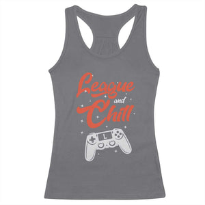 League And Chill Racerback Tank Top Funny Gaming Quote Gift For Gamer TS12 Charcoal Print Your Wear