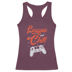 League And Chill Racerback Tank Top Funny Gaming Quote Gift For Gamer TS12 Maroon Print Your Wear