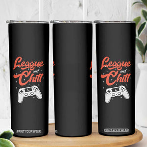 League And Chill Skinny Tumbler Funny Gaming Quote Gift For Gamer TS12 Print Your Wear