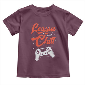 League And Chill Toddler T Shirt Funny Gaming Quote Gift For Gamer TS12 Maroon Print Your Wear