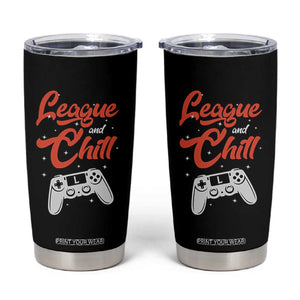 League And Chill Tumbler Cup Funny Gaming Quote Gift For Gamer TS12 Black Print Your Wear