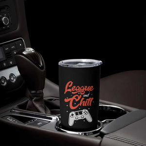 League And Chill Tumbler Cup Funny Gaming Quote Gift For Gamer TS12 Print Your Wear