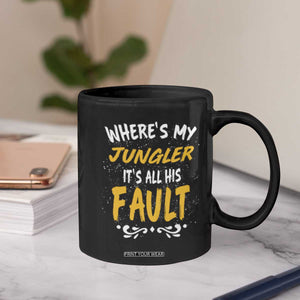 Where Is My Jungler It Is All His Fault Coffee Mug Game Lover Gift TS12 Print Your Wear