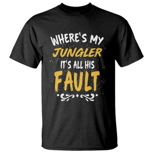 Where Is My Jungler It Is All His Fault T Shirt Game Lover Gift TS12 Black Print Your Wear