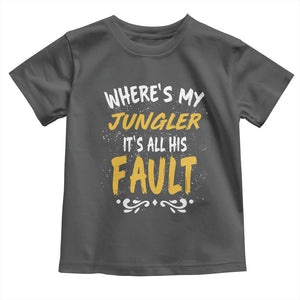 Where Is My Jungler It Is All His Fault Toddler T Shirt Game Lover Gift TS12 Dark Heather Print Your Wear