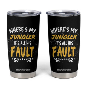 Where Is My Jungler It Is All His Fault Tumbler Cup Game Lover Gift TS12 Black Print Your Wear