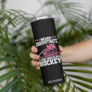 Never Underestimate A Girl Who Plays Hockey Skinny Tumbler Gift For Women TS12 Print Your Wear