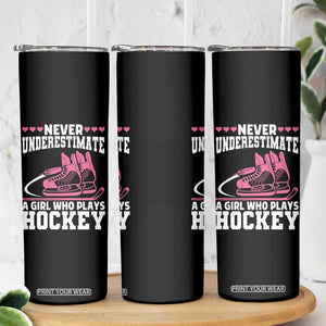 Never Underestimate A Girl Who Plays Hockey Skinny Tumbler Gift For Women TS12 Print Your Wear
