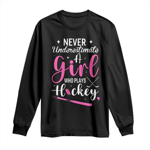 Never Underestimate A Girl Who Plays Hockey Long Sleeve Shirt Sports Lover Gift TS12 Black Print Your Wear