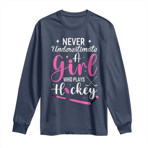 Never Underestimate A Girl Who Plays Hockey Long Sleeve Shirt Sports Lover Gift TS12 Navy Print Your Wear