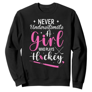 Never Underestimate A Girl Who Plays Hockey Sweatshirt Sports Lover Gift TS12 Black Print Your Wear