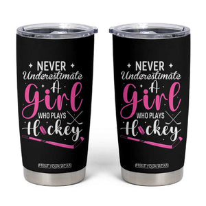Never Underestimate A Girl Who Plays Hockey Tumbler Cup Sports Lover Gift TS12 Black Print Your Wear