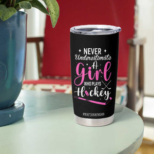Never Underestimate A Girl Who Plays Hockey Tumbler Cup Sports Lover Gift TS12 Print Your Wear
