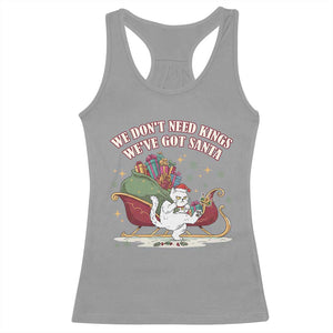 We Do Not Need Kings We Have Got Santa Racerback Tank Top Funny Christmas Gift TS12 Sport Gray Print Your Wear