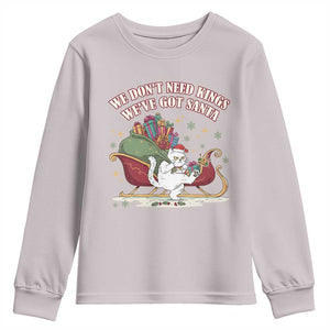 We Do Not Need Kings We Have Got Santa Youth Sweatshirt Funny Christmas Gift TS12 Ice Gray Print Your Wear