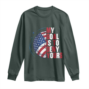 My Goal Is To Deny Yours Long Sleeve Shirt Soccer Goalie Gift TS12 Dark Forest Green Print Your Wear