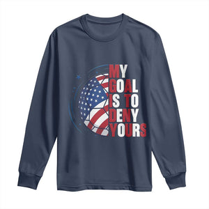 My Goal Is To Deny Yours Long Sleeve Shirt Soccer Goalie Gift TS12 Navy Print Your Wear
