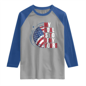 My Goal Is To Deny Yours Raglan Shirt Soccer Goalie Gift TS12 Sport Gray Royal Print Your Wear