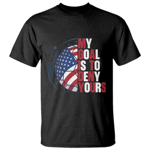 My Goal Is To Deny Yours T Shirt Soccer Goalie Gift TS12 Black Print Your Wear