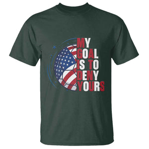 My Goal Is To Deny Yours T Shirt Soccer Goalie Gift TS12 Dark Forest Green Print Your Wear