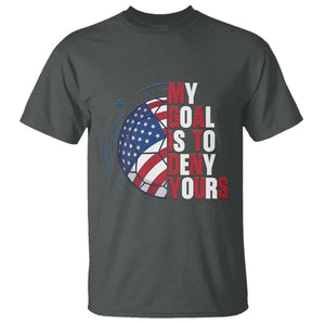 My Goal Is To Deny Yours T Shirt Soccer Goalie Gift TS12 Dark Heather Print Your Wear