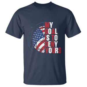 My Goal Is To Deny Yours T Shirt Soccer Goalie Gift TS12 Navy Print Your Wear